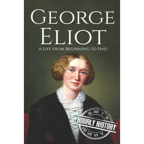 George Eliot: A Life from Beginning to End