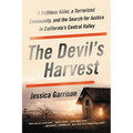 The Devil's Harvest: A Ruthless Killer, a Terrorized Community, and the Search for Justice in California's Central Valley