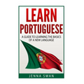 Learn Portuguese: A Guide To Learning The Basics of A New Language