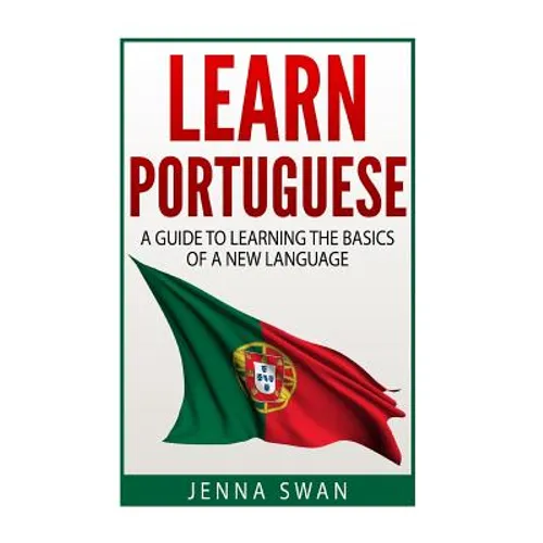 Learn Portuguese: A Guide To Learning The Basics of A New Language