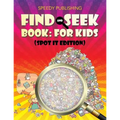 Find And Seek Book: For Kids (Spot It Edition)