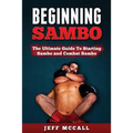 Sambo: The Ultimate Guide To Starting Sambo and Combat Sambo
