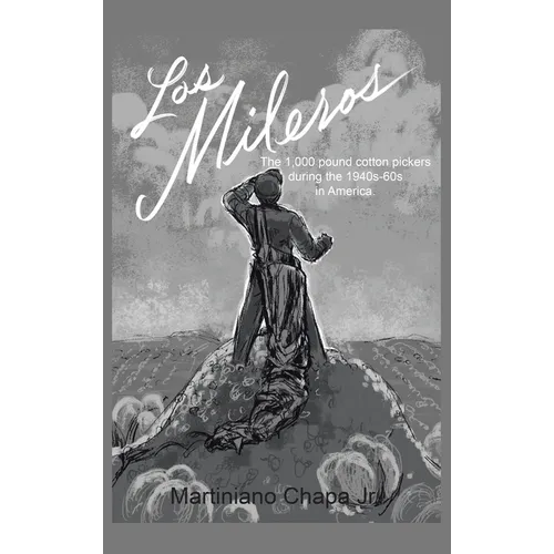 Los Mileros: The 1,000 pound cotton pickers during the 1940s-60s in America.