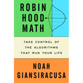 Robin Hood Math: Take Control of the Algorithms That Run Your Life