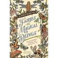 A Field Guide to Fairies and Magical Beings: Understanding, Finding, and Protecting Fae