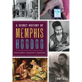 A Secret History of Memphis Hoodoo: Rootworkers, Conjurers & Spirituals