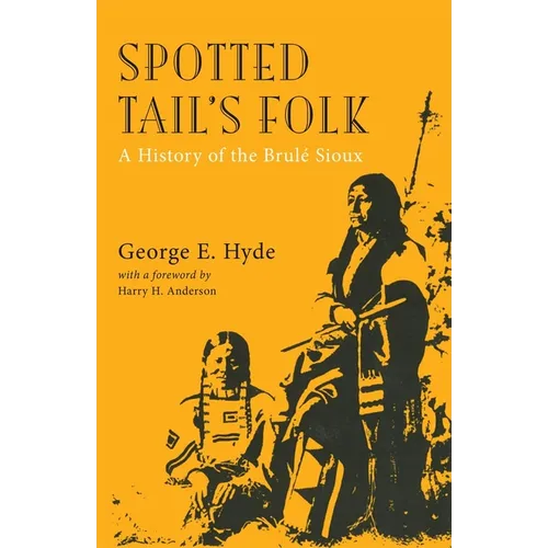 Spotted Tail's Folk: A History of the Brule Sioux Volume 57
