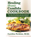 Healing Chronic Candida Cookbook: Diet Tips, Meal Plans, and 125] Delicious Low-Carb and Paleo-Friendly Recipes