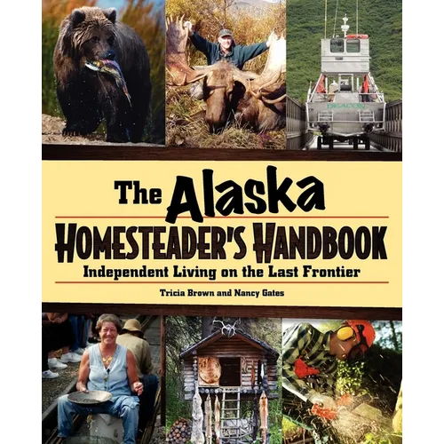 Alaska Homesteader's Handbook: Independent Living on the Last Frontier