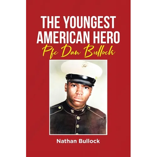 The Youngest American Hero: Pfc Dan Bullock