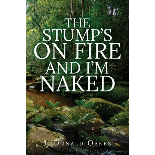 The Stump's On Fire and I'm Naked