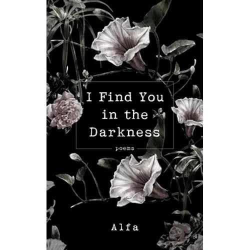 I Find You in the Darkness: Poems