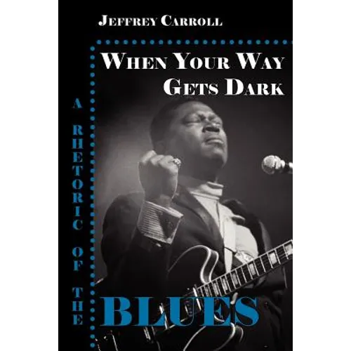 When Your Way Gets Dark: A Rhetoric of the Blues
