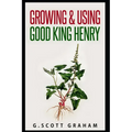 Growing & Using Good King Henry