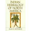 Indian Herbalogy of North America: The Definitive Guide to Native Medicinal Plants and Their Uses