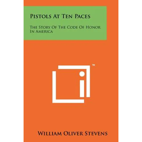 Pistols At Ten Paces: The Story Of The Code Of Honor In America