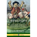 Imperialism: A Study of the History, Politics and Economics of the Colonial Powers in Europe and America (Hardcover)