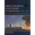 Kriegsmarine Southern Command 1941-45: The Adriatic, Aegean and Black Sea Naval Wars