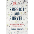 Predict and Surveil: Data, Discretion, and the Future of Policing