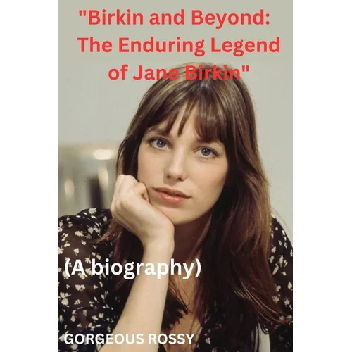 "Birkin and Beyond: The Enduring Legend of Jane Birkin"