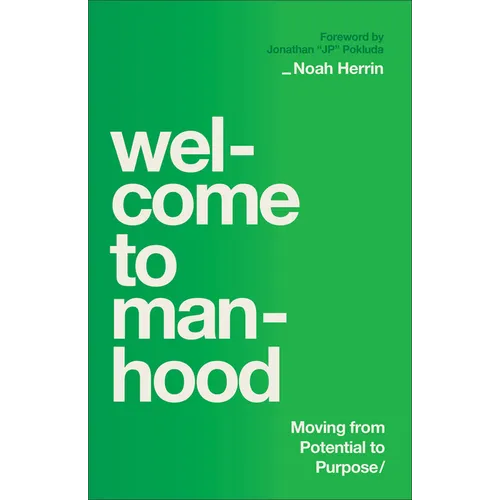 Welcome to Manhood: Moving from Potential to Purpose