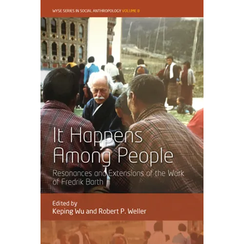 It Happens Among People: Resonances and Extensions of the Work of Fredrik Barth