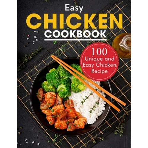 Easy Chicken Cookbook: 100 Unique and Easy Chicken Recipes