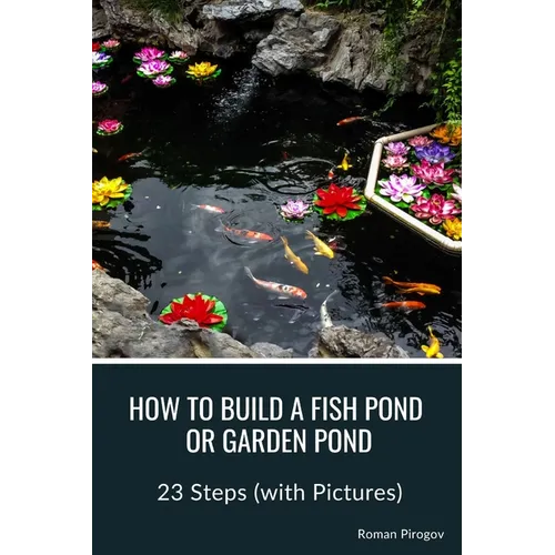 How to Build a Fish Pond or Garden Pond: 23 Steps (with Pictures)