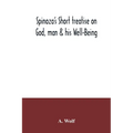 Spinoza's Short treatise on God, man & his Well-Being