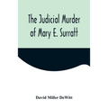 The Judicial Murder of Mary E. Surratt