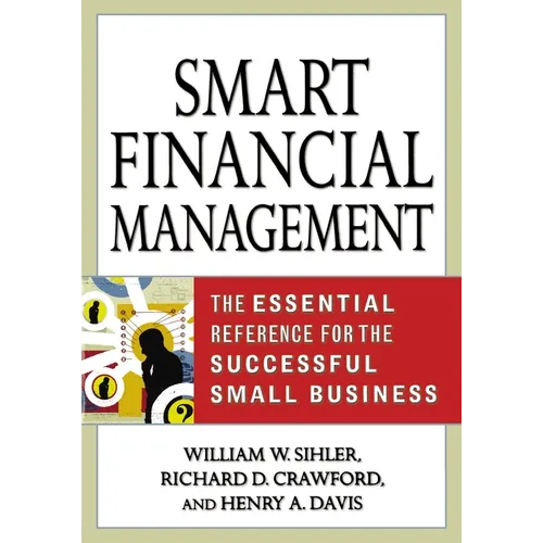 Smart Financial Management: The Essential Reference for the Successful Small Business