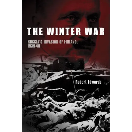 The Winter War: Russia's Invasion of Finland, 1939-1940