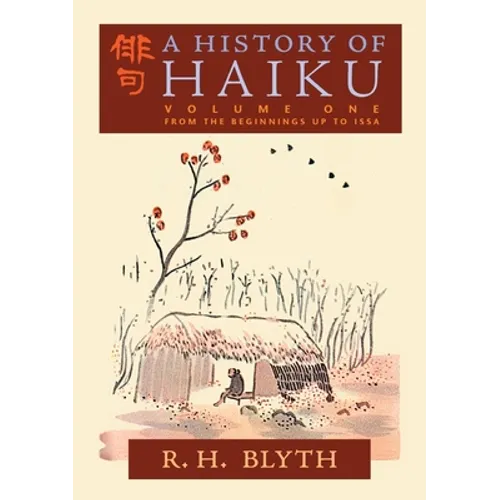 A History of Haiku (Volume One): From the Beginnings up to Issa