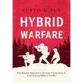 Hybrid Warfare: The Russian Approach to Strategic Competition & Conventional Military Conflict: The Russian Way