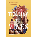 Tending the Vines: Black Abundance in Eight Plants