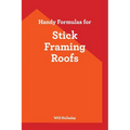 Handy Formulas for Stick Framing Roofs