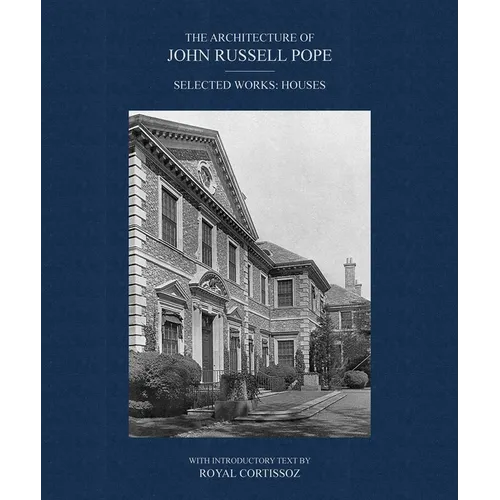 The Architecture of John Russell Pope: Selected Works: Houses