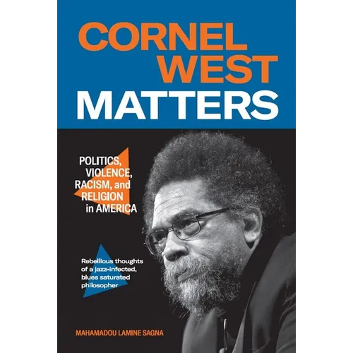 Cornel West Matters: Politics, Violence, Racism, and Religion in America