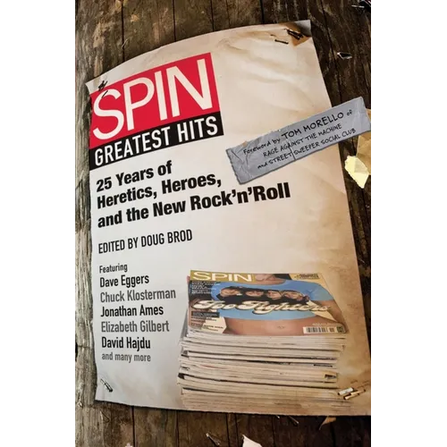 Spin Greatest Hits: 25 Years of Heretics, Heroes, and the New Rock 'n' Roll