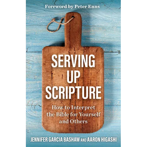 Serving Up Scripture: How to Interpret the Bible for Yourself and Others