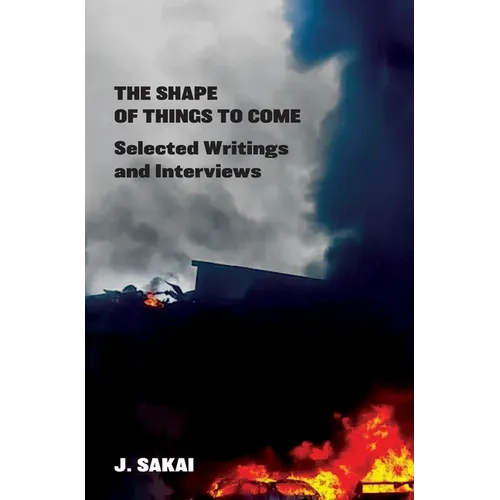 The Shape of Things to Come: Selected Writings & Interviews