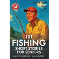 101 Fishing Short Stories for Seniors: Large Print easy to read book for Seniors with Dementia, Alzheimer's or memory issues