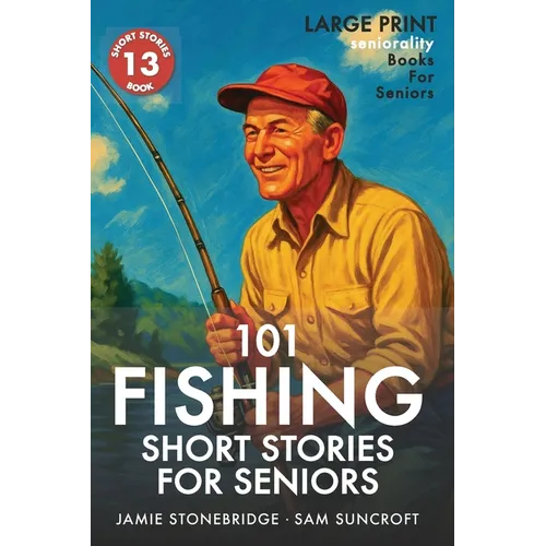 101 Fishing Short Stories for Seniors: Large Print easy to read book for Seniors with Dementia, Alzheimer's or memory issues