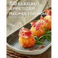 50 Elegant Appetizers Recipes for Home