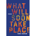 What Will Soon Take Place: Poems