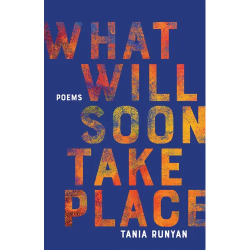 What Will Soon Take Place: Poems