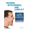 Division, Intolerance and Conflict: Can Public Civility Ever Be Restored?