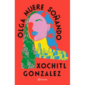 Olga Muere Soñando (Novela) / Olga Dies Dreaming (a Novel)