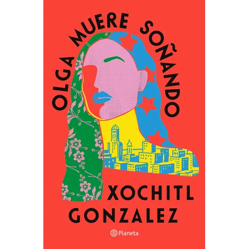 Olga Muere Soñando (Novela) / Olga Dies Dreaming (a Novel)
