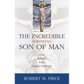 Incredible Shrinking Son of Man: How Reliable Is the Gospel Tradition?